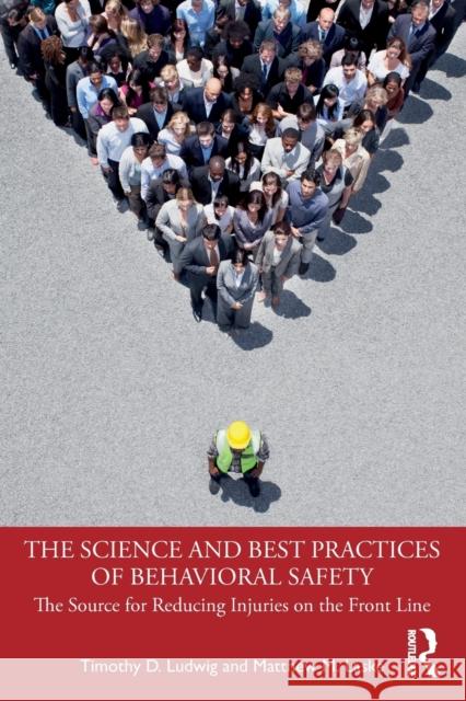 The Science and Best Practices of Behavioral Safety: The Source for Reducing Injuries on the Front Line Ludwig, Timothy D. 9781032256009 Taylor & Francis Ltd