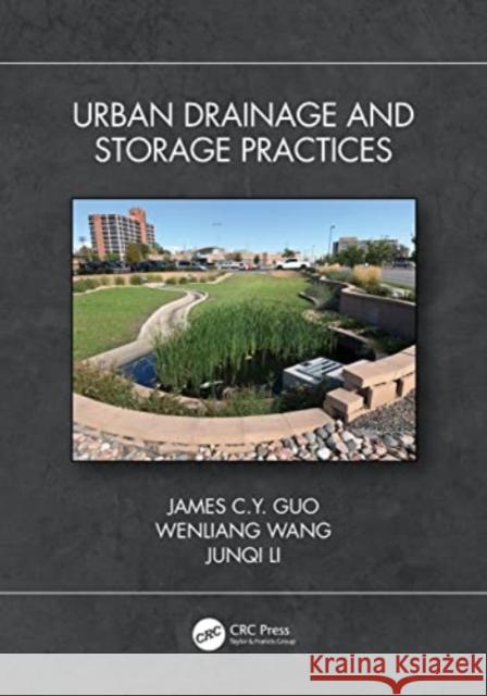 Urban Drainage and Storage Practices James C. Y. Guo Wenliang Wang Junqi Li 9781032256146