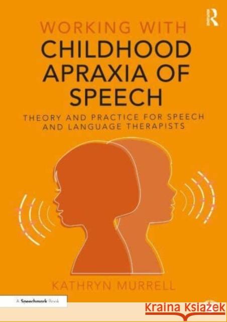 Working with Childhood Apraxia of Speech Kathryn Murrell 9781032256368 Taylor & Francis Ltd