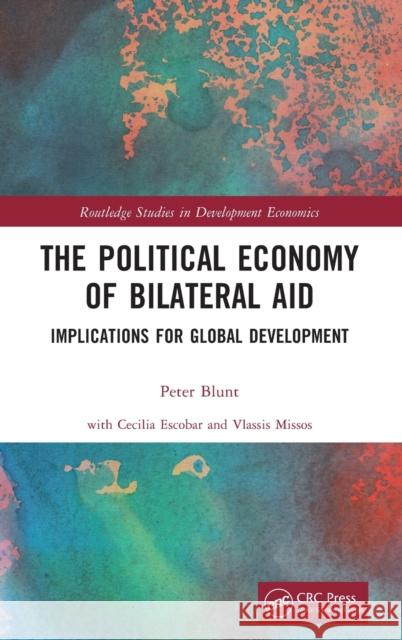 The Political Economy of Bilateral Aid: Implications for Global Development Blunt, Peter 9781032256412 Taylor & Francis Ltd