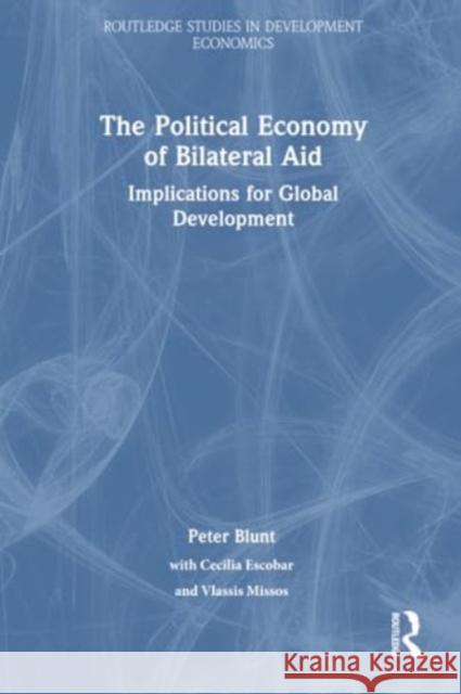 The Political Economy of Bilateral Aid: Implications for Global Development Peter Blunt 9781032256429 Routledge