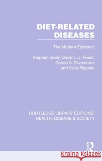 Diet-Related Diseases: The Modern Epidemic Stephen Seely David L. J. Freed Gerald A. Silverstone 9781032256436 Routledge