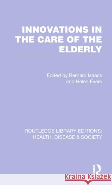 Innovations in the Care of the Elderly Bernard Isaacs Helen Evers 9781032256443 Routledge