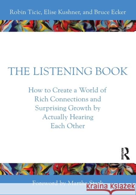 The Listening Book: How to Create a World of Rich Connections and Surprising Growth by Actually Hearing Each Other Ticic, Robin 9781032256450