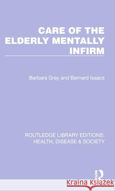 Care of the Elderly Mentally Infirm Barbara Gray Bernard Isaacs 9781032256719 Routledge