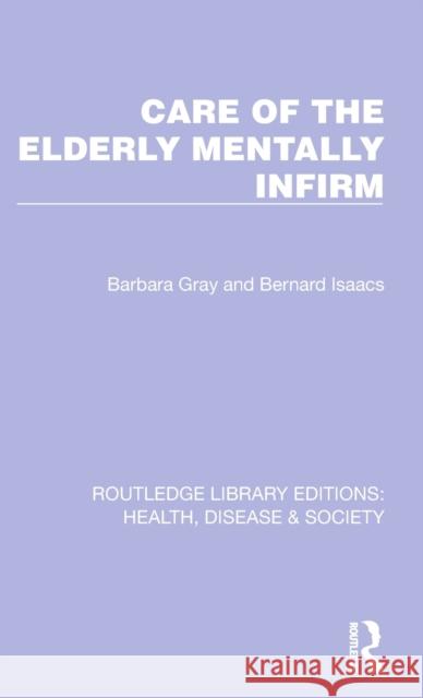 Care of the Elderly Mentally Infirm Barbara Gray Bernard Isaacs 9781032256719