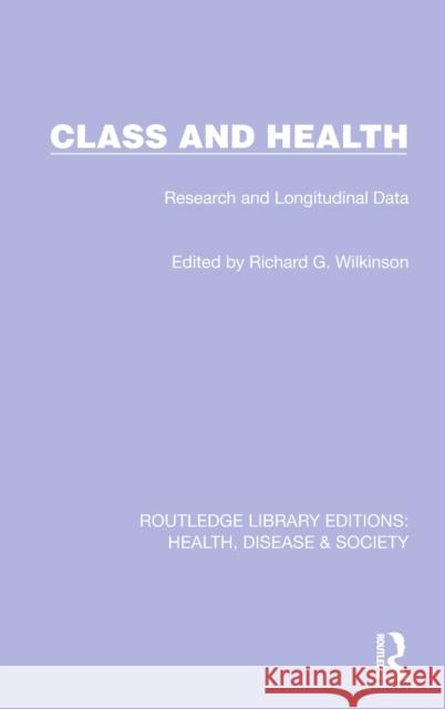 Class and Health: Research and Longitudinal Data Richard G. Wilkinson 9781032257082