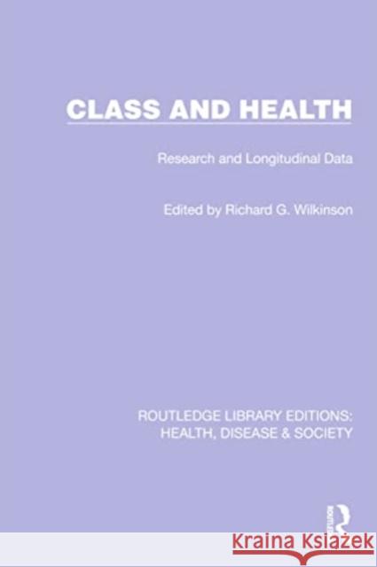 Class and Health: Research and Longitudinal Data Richard G. Wilkinson 9781032257167