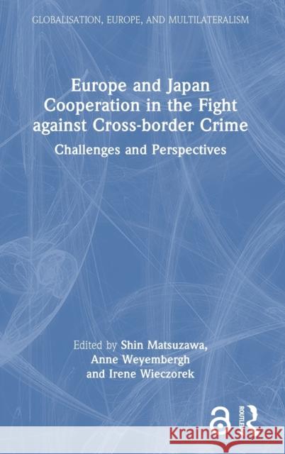 Europe and Japan Cooperation in the Fight Against Cross-Border Crime: Challenges and Perspectives Matsuzawa, Shin 9781032257204