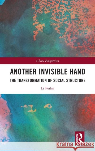 Another Invisible Hand: The Transformation of Social Structure Li Peilin Qiusha LV 9781032257426 Routledge
