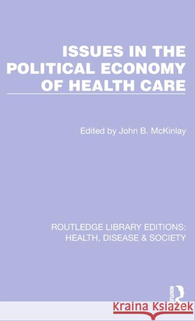 Issues in the Political Economy of Health Care John B. McKinlay 9781032257488 Routledge