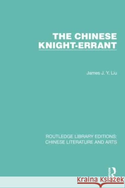 The Chinese Knight-Errant James J.Y. Liu 9781032257815 Taylor & Francis Ltd