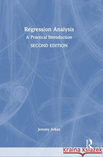 Regression Analysis: A Practical Introduction Arkes, Jeremy 9781032257846