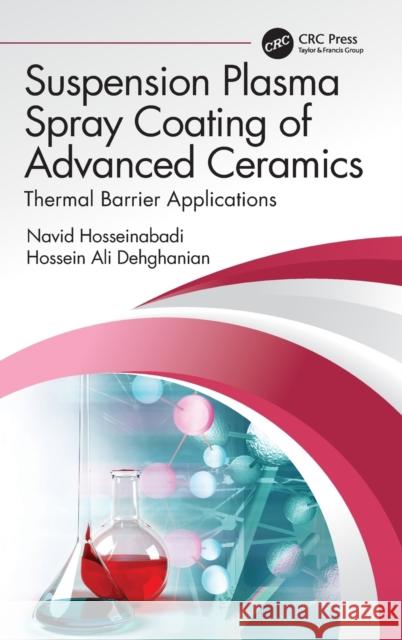 Suspension Plasma Spray Coating of Advanced Ceramics: Thermal Barrier Applications Navid Hosseinabadi Hossein Ali Dehghanian 9781032257853 CRC Press