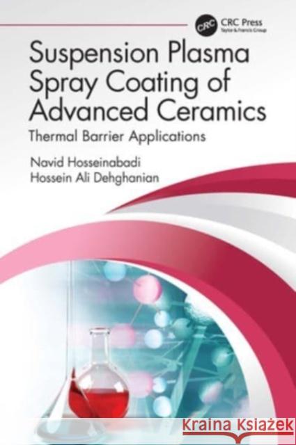 Suspension Plasma Spray Coating of Advanced Ceramics: Thermal Barrier Applications Navid Hosseinabadi Hossein Ali Dehghanian 9781032257877 CRC Press