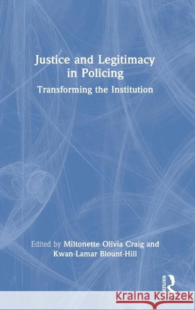 Justice and Legitimacy in Policing: Transforming the Institution Craig, Miltonette Olivia 9781032258447 Taylor & Francis Ltd