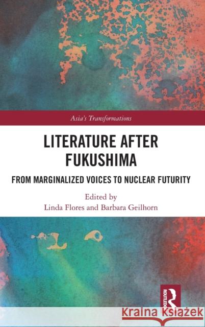 Literature After Fukushima: From Marginalized Voices to Nuclear Futurity Flores, Linda 9781032258577