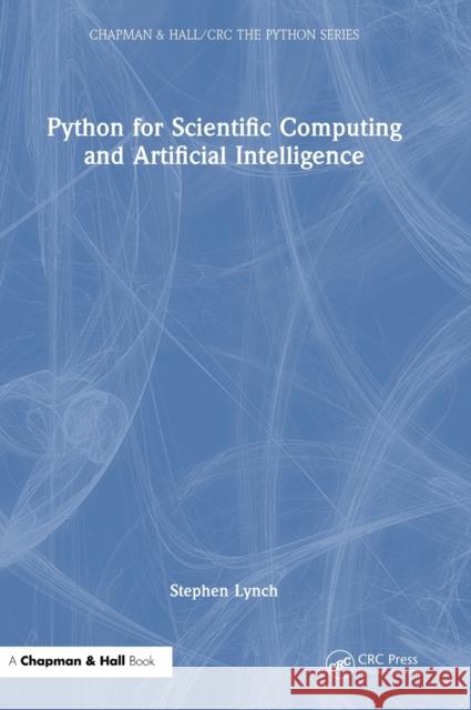 Python for Scientific Computing and Artificial Intelligence Stephen Lynch 9781032258737 CRC Press