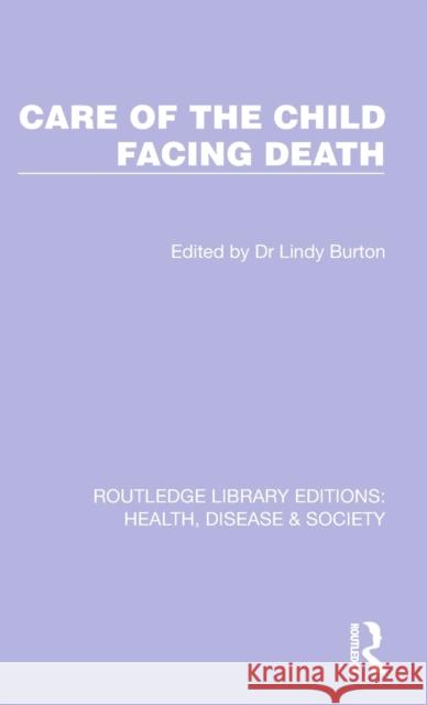 Care of the Child Facing Death Lindy Burton 9781032258805 Routledge