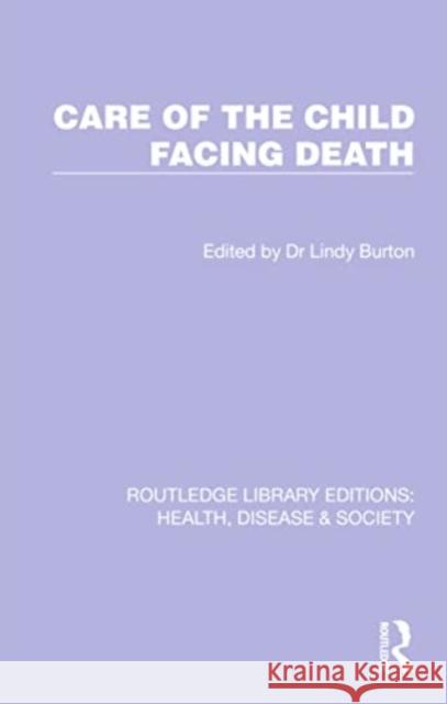 Care of the Child Facing Death Lindy Burton 9781032258829 Routledge