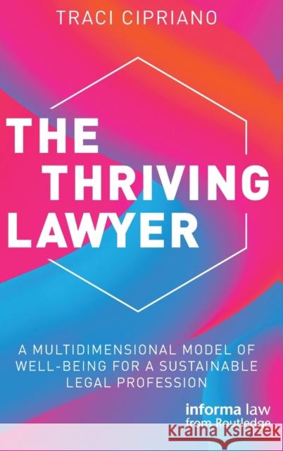 The Thriving Lawyer: A Multidimensional Model of Well-Being for a Sustainable Legal Profession Traci Cipriano 9781032258942 Informa Law from Routledge