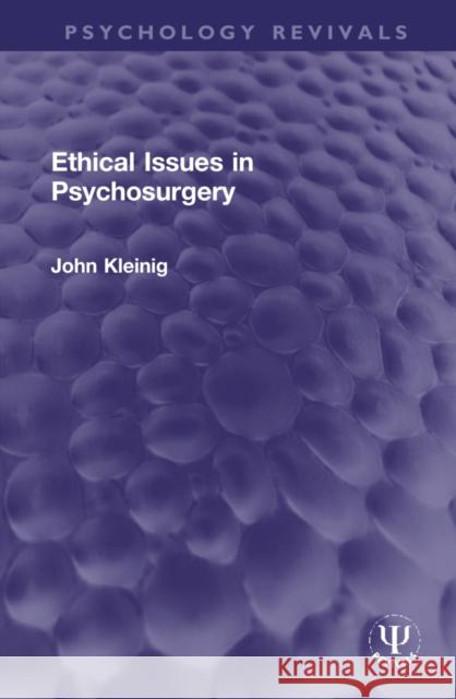Ethical Issues in Psychosurgery John Kleinig 9781032259321