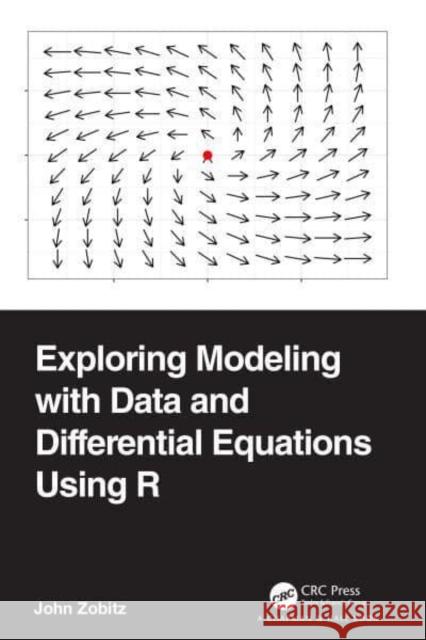 Exploring Modeling with Data and Differential Equations Using R John Zobitz 9781032259482 Taylor & Francis Ltd
