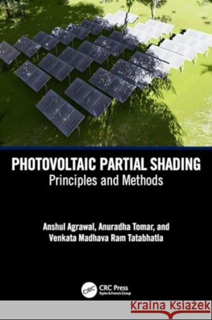 Photovoltaic Partial Shading: Principles and Methods Anshul Agrawal Anuradha Tomar Venkata Madhava Ram Tatabhatla 9781032259536