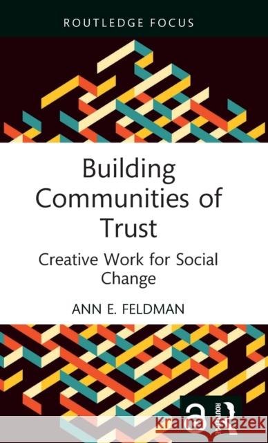 Building Communities of Trust: Creative Work for Social Change Ann E 9781032259604 Routledge