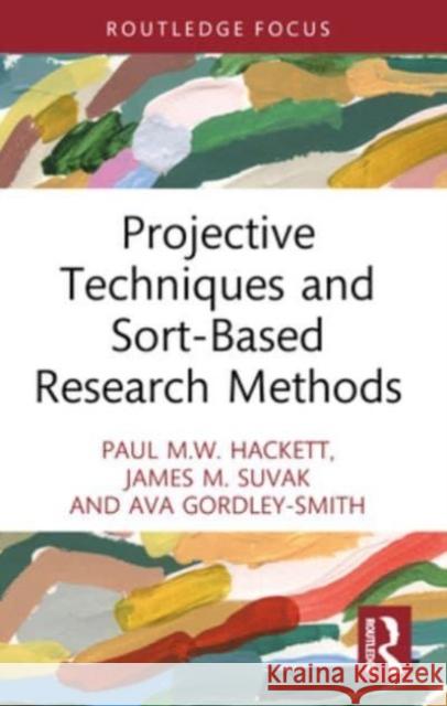 Projective Techniques and Sort-Based Research Methods Paul M. W. Hackett James M. Suvak Ava Gordley-Smith 9781032259680 Routledge