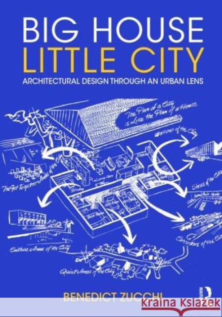 Big House Little City: Architectural Design Through an Urban Lens Benedict Zucchi 9781032259734 Taylor & Francis Ltd