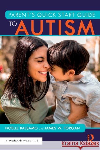 Parent's Quick Start Guide to Autism Noelle Balsamo James W. Forgan 9781032259826 Taylor & Francis Ltd