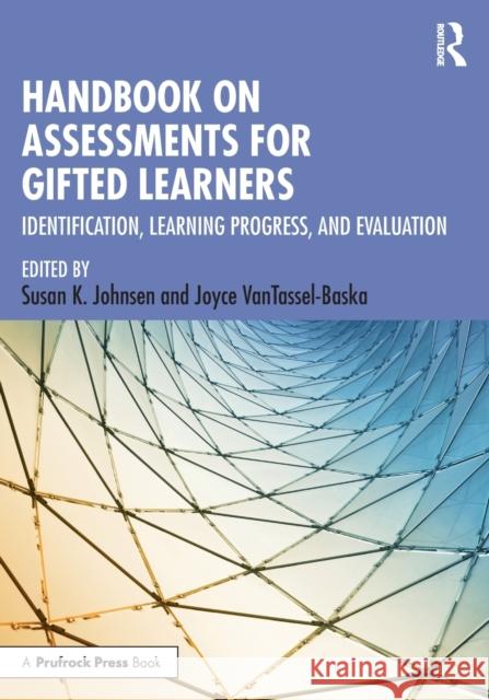 Handbook on Assessments for Gifted Learners: Identification, Learning Progress, and Evaluation Susan K. Johnsen Joyce Vantassel-Baska 9781032259840