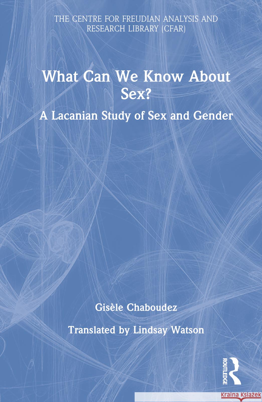 What Can We Know About Sex?: A Lacanian Study of Sex and Gender Chaboudez, Gisèle 9781032259918