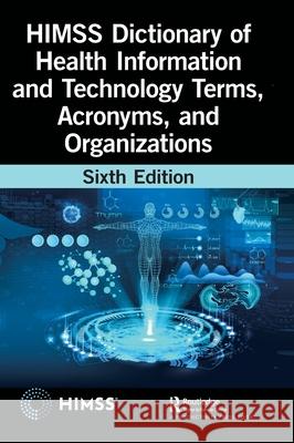 HIMSS Dictionary of Health Information and Technology Terms, Acronyms, and Organizations Healthcare Information & Management Systems Society (HIMSS) 9781032259970 Productivity Press
