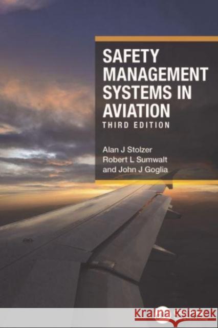 Safety Management Systems in Aviation Alan J. Stolzer Robert L. Sumwalt John J. Goglia 9781032260204