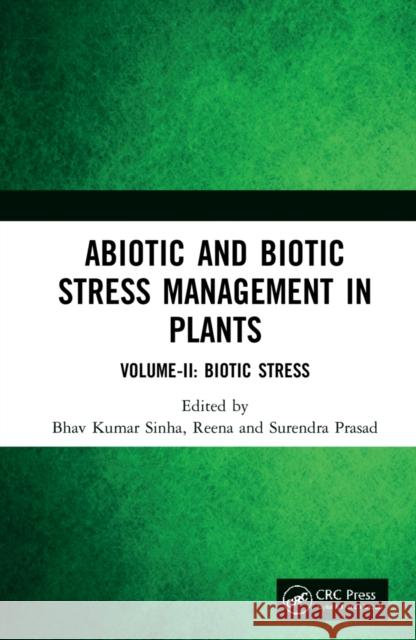 Abiotic and Biotic Stress Management in Plants: Volume-II: Biotic Stress Bhav Kumar Sinha Reena                                    Surendra Prasad 9781032260228