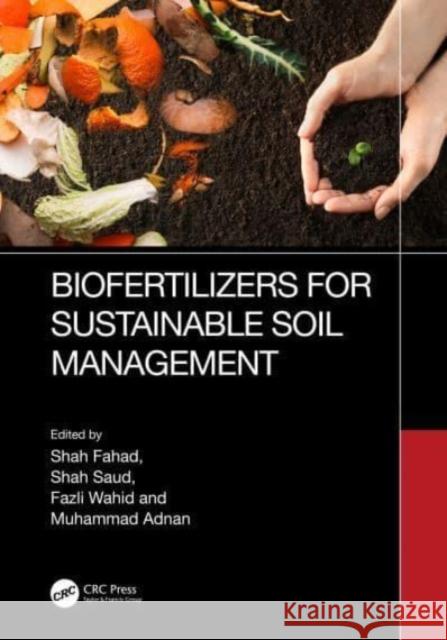 Biofertilizers for Sustainable Soil Management Shah Fahad Shah Saud Fazli Wahid 9781032260419
