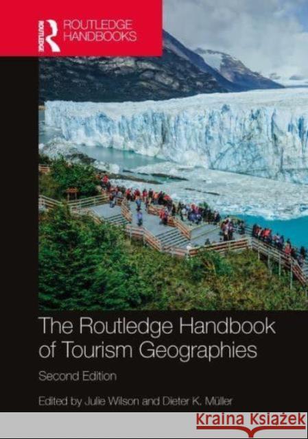 The Routledge Handbook of Tourism Geographies Julie Wilson Dieter K. M?ller 9781032260518