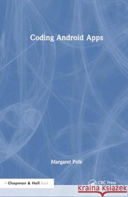 Coding Android Apps Margaret Polk 9781032260594 CRC Press