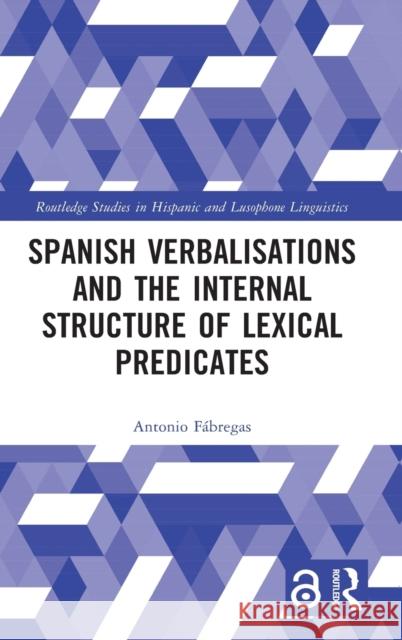 Spanish Verbalisations and the Internal Structure of Lexical Predicates F 9781032260754 Routledge