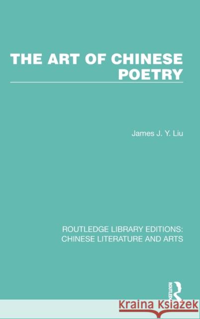 The Art of Chinese Poetry James J. y. Liu 9781032260761 Routledge