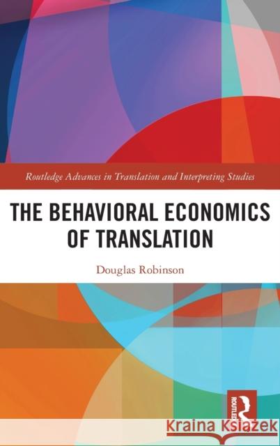 The Behavioral Economics of Translation Douglas (Hong Kong Baptist University, Hong Kong) Robinson 9781032260785