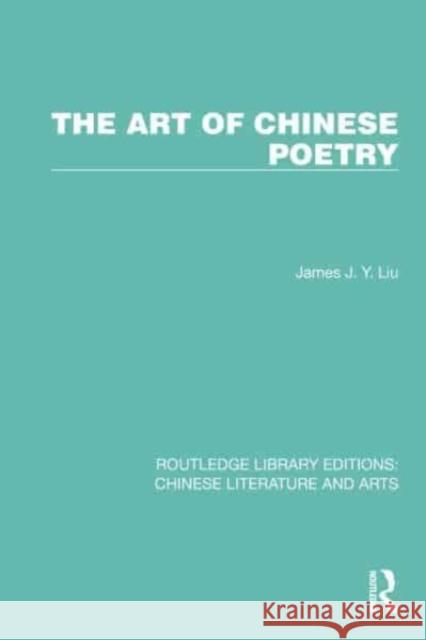 The Art of Chinese Poetry James J.Y. Liu 9781032260792 Taylor & Francis Ltd