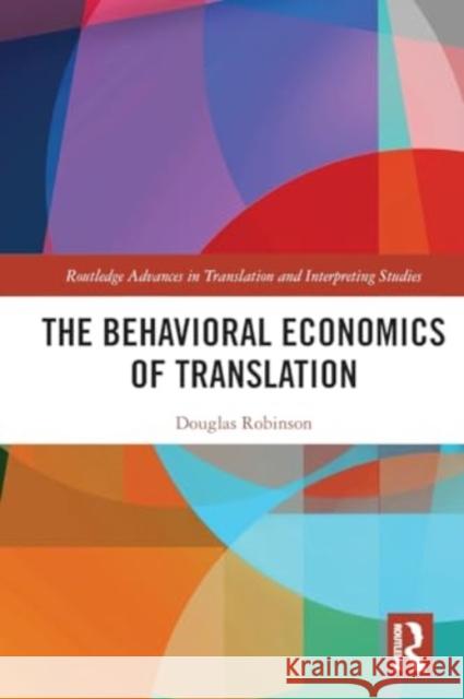 The Behavioral Economics of Translation Douglas Robinson 9781032260822