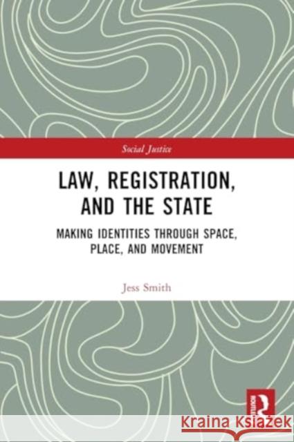 Law, Registration, and the State: Making Identities Through Space, Place, and Movement Jess Smith 9781032261041 Taylor & Francis Ltd