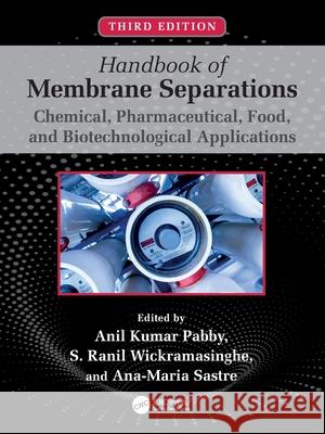 Handbook of Membrane Separations: Chemical, Pharmaceutical, Food, and Biotechnological Applications Anil K. Pabby S. Ranil Wickramasinghe Ana-Maria Sastre 9781032261058