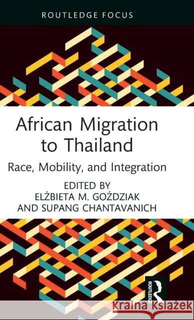 African Migration to Thailand: Race, Mobility, and Integration Goździak, Elżbieta M. 9781032261089