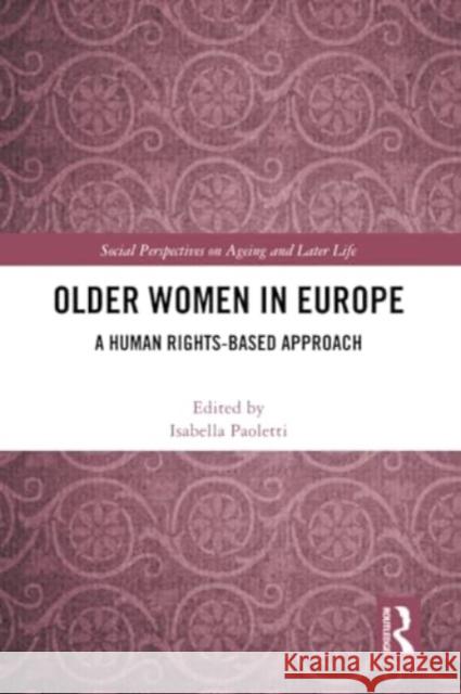 Older Women in Europe: A Human Rights-Based Approach Isabella Paoletti 9781032261171