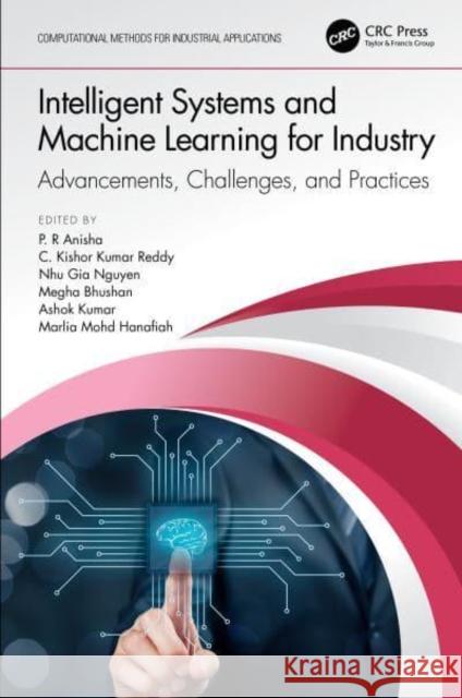 Intelligent Systems and Machine Learning for Industry: Advancements, Challenges, and Practices Anisha, P. R. 9781032261447